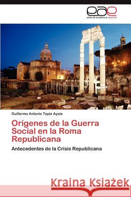 Orígenes de la Guerra Social en la Roma Republicana Tapia Ayala Guillermo Antonio 9783847354987