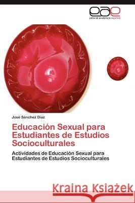 Educación Sexual para Estudiantes de Estudios Socioculturales Sánchez Díaz José 9783847355076 Editorial Acad Mica Espa Ola
