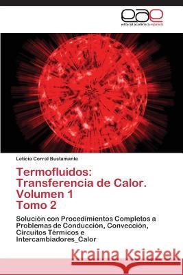 Termofluidos: Transferencia de Calor. Volumen 1 Tomo 2 Corral Bustamante Leticia 9783847355113 Editorial Academica Espanola