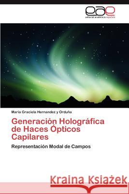 Generación Holográfica de Haces Ópticos Capilares Hernandez Y Orduña Maria Graciela 9783847355120