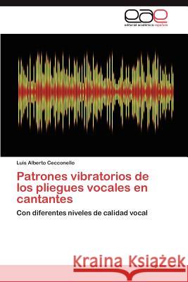 Patrones vibratorios de los pliegues vocales en cantantes Cecconello Luis Alberto 9783847355267 Editorial Acad Mica Espa Ola