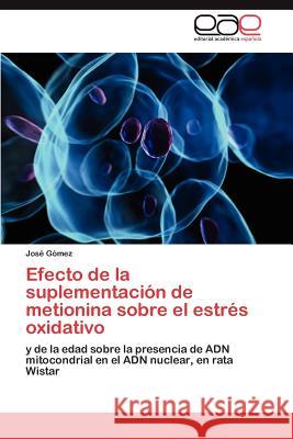 Efecto de La Suplementacion de Metionina Sobre El Estres Oxidativo Jos G 9783847355311 Editorial Acad Mica Espa Ola