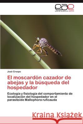 El moscardón cazador de abejas y la búsqueda del hospedador Crespo José 9783847355489