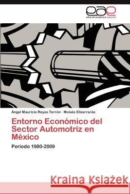 Entorno Económico del Sector Automotriz en México Reyes Terrón Ángel Mauricio 9783847355656