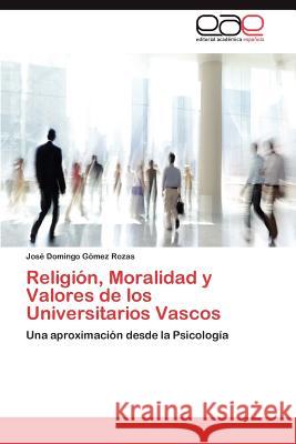 Religión, Moralidad y Valores de los Universitarios Vascos Gómez Rozas José Domingo 9783847355670