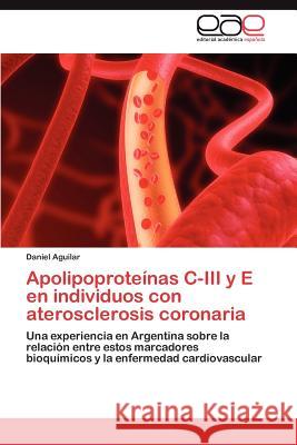 Apolipoproteínas C-III y E en individuos con aterosclerosis coronaria Aguilar Daniel 9783847355816 Editorial Acad Mica Espa Ola