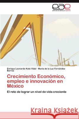 Crecimiento Económico, empleo e innovación en México Kato Vidal Enrique Leonardo 9783847355847 Editorial Acad Mica Espa Ola