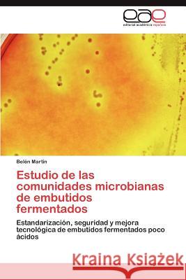 Estudio de las comunidades microbianas de embutidos fermentados Martín Belén 9783847355953 Editorial Acad Mica Espa Ola