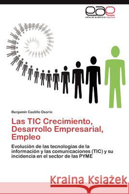 Las TIC Crecimiento, Desarrollo Empresarial, Empleo Castillo Osorio Benjamín 9783847356066 Editorial Acad Mica Espa Ola