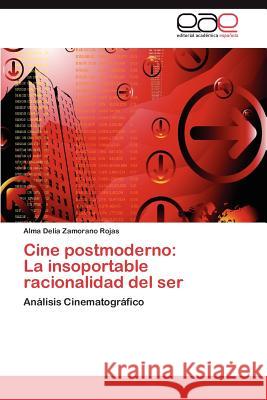 Cine postmoderno: La insoportable racionalidad del ser Zamorano Rojas Alma Delia 9783847356141 Editorial Acad Mica Espa Ola