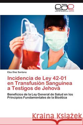 Incidencia de Ley 42-01 en Transfusión Sanguínea a Testigos de Jehová Díaz Santana Elsa 9783847356165 Editorial Acad Mica Espa Ola
