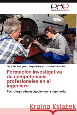 Formación investigativa de competencias profesionales en el ingeniero Pla Rodriguez Elena 9783847356172 Editorial Acad Mica Espa Ola