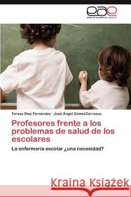 Profesores frente a los problemas de salud de los escolares Diez Fernández Teresa 9783847356219 Editorial Acad Mica Espa Ola
