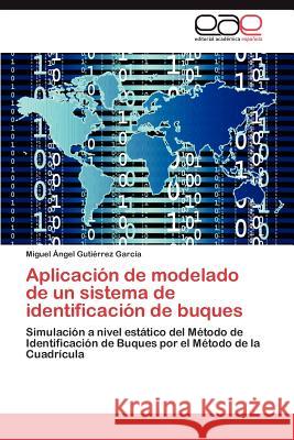 Aplicación de modelado de un sistema de identificación de buques Gutiérrez García Miguel Ángel 9783847356226