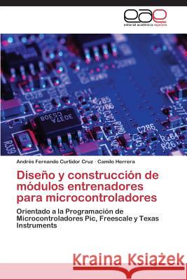 Diseño y construcción de módulos entrenadores para microcontroladores Curtidor Cruz Andrés Fernando 9783847356257