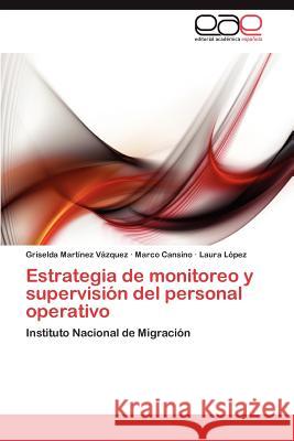 Estrategia de monitoreo y supervisión del personal operativo Martínez Vázquez Griselda 9783847356318 Editorial Acad Mica Espa Ola