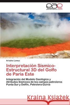 Interpretación Sísmico-Estructural 3D del Golfo de Paria Este Lamus Ariadna 9783847356530