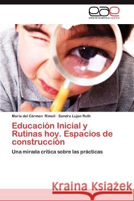 Educacion Inicial y Rutinas Hoy. Espacios de Construccion Mar a. Del C. Rmen Rimoli Sandra Lujan Roth 9783847357087 Editorial Acad Mica Espa Ola