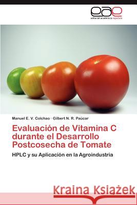 Evaluacion de Vitamina C Durante El Desarrollo Postcosecha de Tomate Manuel E. V Gilbert N. R 9783847357223 Editorial Acad Mica Espa Ola