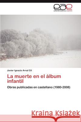 La Muerte En El Album Infantil Javier Ignacio Arna 9783847357391 Editorial Acad Mica Espa Ola