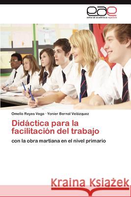 Didactica Para La Facilitacion del Trabajo Omelio Reye Yonier Berna 9783847357445 Editorial Acad Mica Espa Ola
