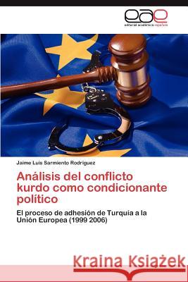 Analisis del Conflicto Kurdo Como Condicionante Politico Jaime Luis Sarmient 9783847357636 Editorial Acad Mica Espa Ola