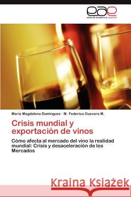 Crisis mundial y exportación de vinos Domínguez María Magdalena 9783847357865 Editorial Acad Mica Espa Ola