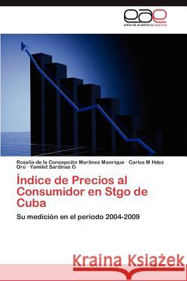 Indice de Precios Al Consumidor En Stgo de Cuba Rosal a. De La Conce Mar Carlos M. Hde Yamilet Sardina 9783847357872 Editorial Acad Mica Espa Ola