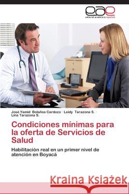 Condiciones Minimas Para La Oferta de Servicios de Salud Bolanos Cardozo Jose Yamid               Tarazona S. Leidy 9783847357964 Editorial Academica Espanola