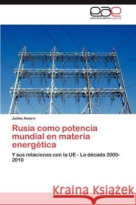 Rusia Como Potencia Mundial En Materia Energetica Jaime Amaro 9783847357988 Editorial Acad Mica Espa Ola