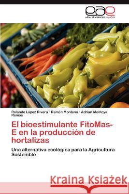 El Bioestimulante Fitomas-E En La Produccion de Hortalizas Rolando L Ram N. Montano Adrian Montoy 9783847358145 Editorial Acad Mica Espa Ola