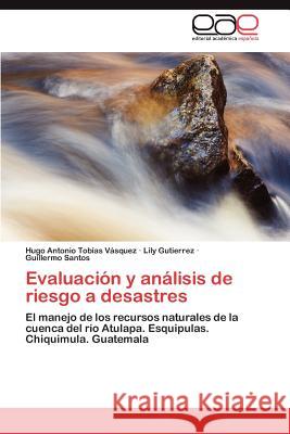 Evaluacion y Analisis de Riesgo a Desastres Hugo Antonio To Lily Gutierrez Guillermo Santos 9783847358343 Editorial Acad Mica Espa Ola