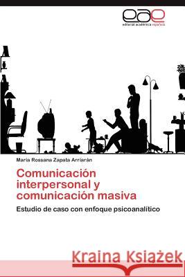 Comunicacion Interpersonal y Comunicacion Masiva Mar a. Rossana Zapat 9783847358466 Editorial Acad Mica Espa Ola