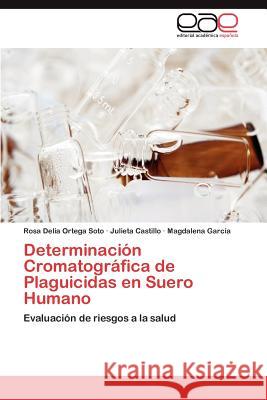Determinación Cromatográfica de Plaguicidas en Suero Humano Ortega Soto Rosa Delia 9783847358916
