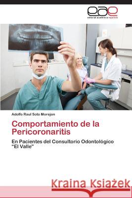 Comportamiento de La Pericoronaritis Soto Morejon Adolfo Raul 9783847359098 Editorial Academica Espanola