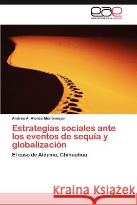 Estrategias sociales ante los eventos de sequía y globalización Alonzo Montemayor Andrés a 9783847359609 Editorial Acad Mica Espa Ola