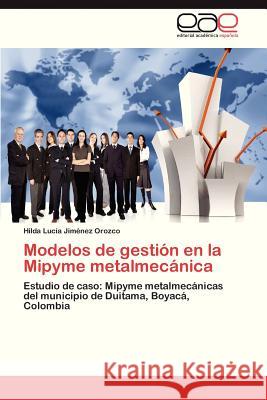 Modelos de Gestion En La Mipyme Metalmecanica  9783847359616 Editorial Academica Espanola