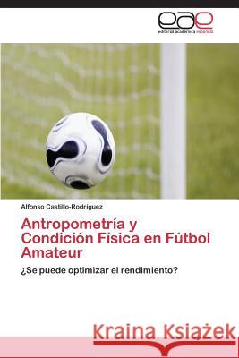 Antropometria y Condicion Fisica En Futbol Amateur Castillo-Rodriguez Alfonso 9783847360087