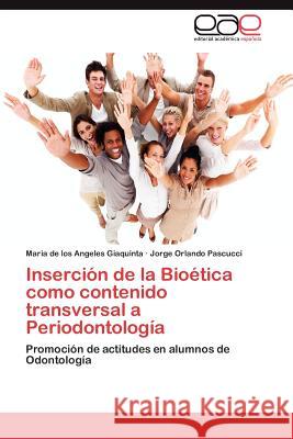 Insercion de La Bioetica Como Contenido Transversal a Periodontologia Maria De Los Angeles Giaquinta Jorge Orlando Pascucci 9783847360162