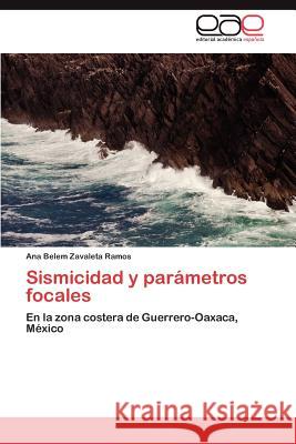Sismicidad y Parametros Focales Ana Belem Zavalet 9783847360247 Editorial Acad Mica Espa Ola