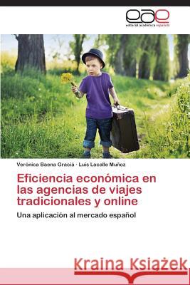 Eficiencia Economica En Las Agencias de Viajes Tradicionales y Online Baena Gracia Veronica Lacalle Munoz Luis  9783847360254 Editorial Academica Espanola