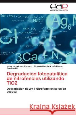 Degradacion Fotocatalitica de Nitrofenoles Utilizando Tio2 Israel Her Ricardo Gar Guillermo Sandova 9783847360520 Editorial Acad Mica Espa Ola