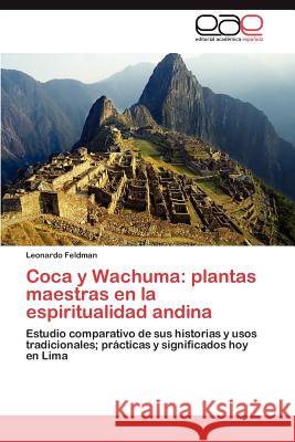 Coca y Wachuma: Plantas Maestras En La Espiritualidad Andina Feldman, Leonardo 9783847360681 Editorial Acad Mica Espa Ola