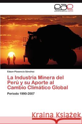 La Industria Minera del Peru y Su Aporte Al Cambio Climatico Global Edson Plasenci 9783847360773