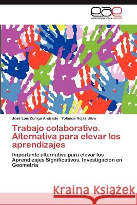 Trabajo Colaborativo. Alternativa Para Elevar Los Aprendizajes Jos Luis Z Yolanda Roja 9783847360896 Editorial Acad Mica Espa Ola