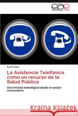 La Asistencia Telefonica Como Un Recurso de La Salud Publica Frieder, Kurt 9783847360926