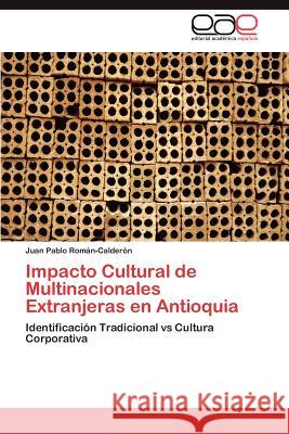 Impacto Cultural de Multinacionales Extranjeras En Antioquia Juan Pablo Rom?n-Calder?n 9783847361046 Editorial Acad Mica Espa Ola