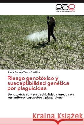 Riesgo Genotoxico y Susceptibilidad Genetica Por Plaguicidas Noemi Sandra Tirad 9783847361282 Editorial Acad Mica Espa Ola