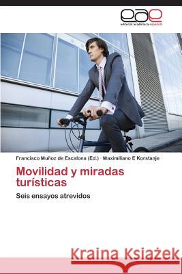 Movilidad y Miradas Turisticas Korstanje Maximiliano E Munoz De Escalona Francisco  9783847361466 Editorial Academica Espanola