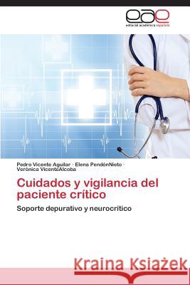 Cuidados y Vigilancia del Paciente Critico Vicente Aguilar Pedro                    Pendonnieto Elena 9783847361626